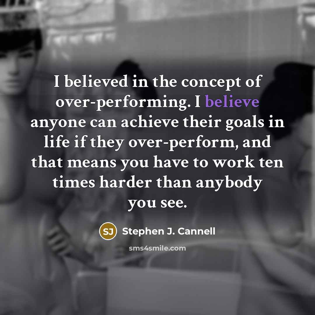 “I believed in the concept of over-performing. I believe anyone…” quote by Stephen J. Cannell