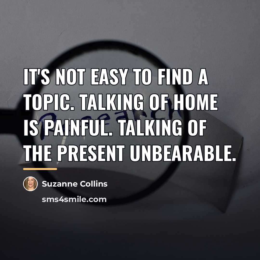 “It's not easy to find a topic. Talking of home…” quote by Suzanne Collins