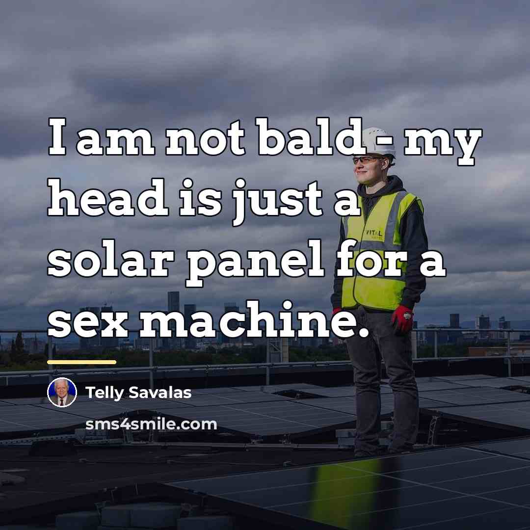 “I am not bald - my head is just a…” quote by Telly Savalas