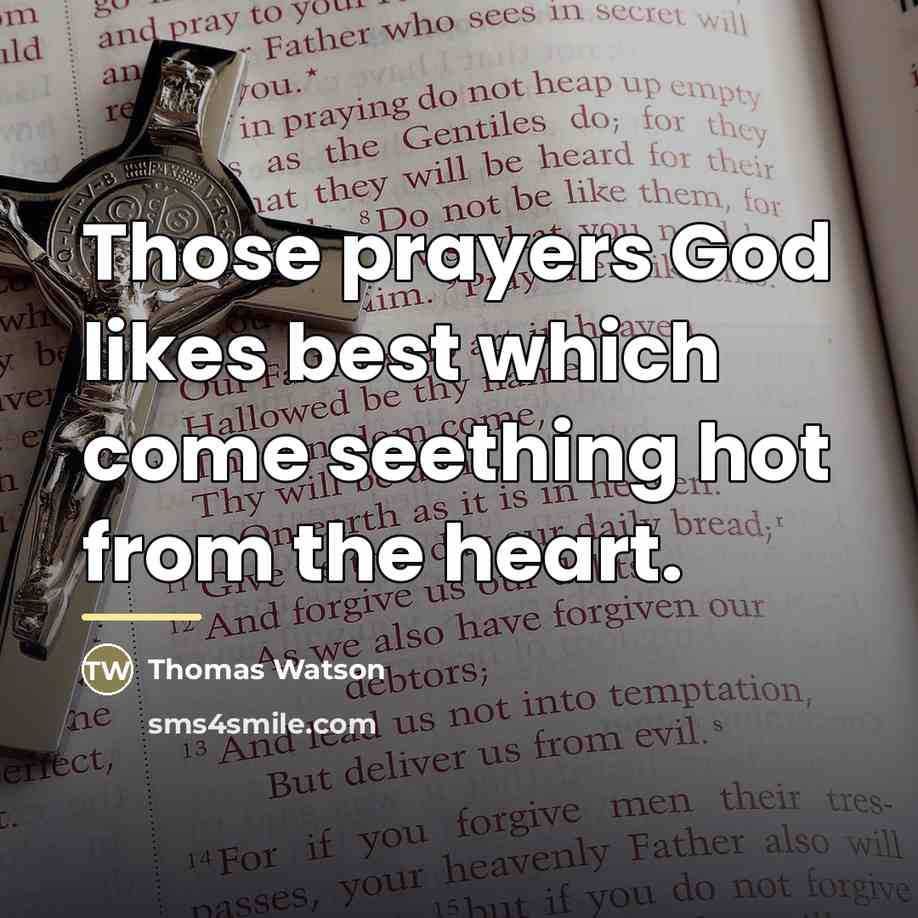“Those prayers God likes best which come seething hot from…” quote by Thomas Watson