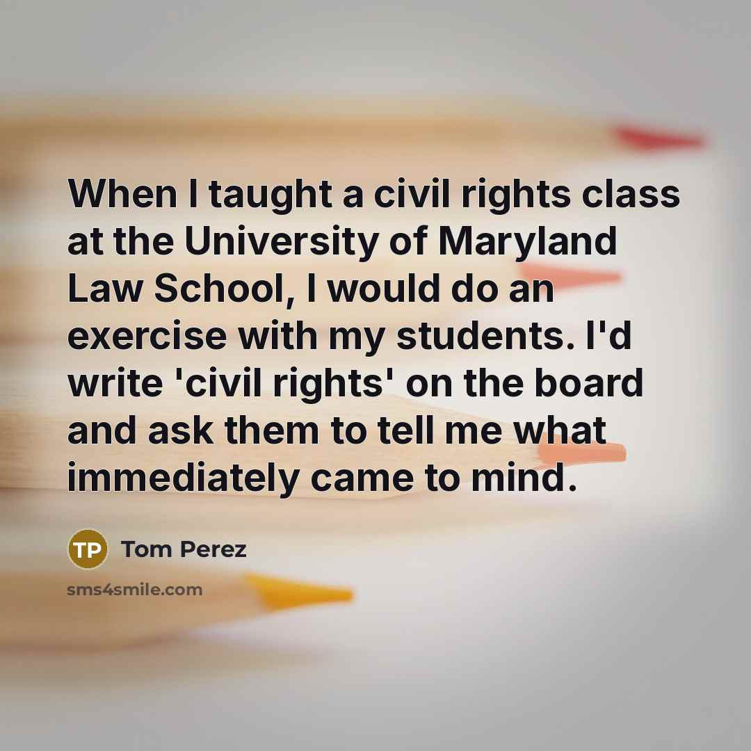 “When I taught a civil rights class at the University…” quote by Tom Perez