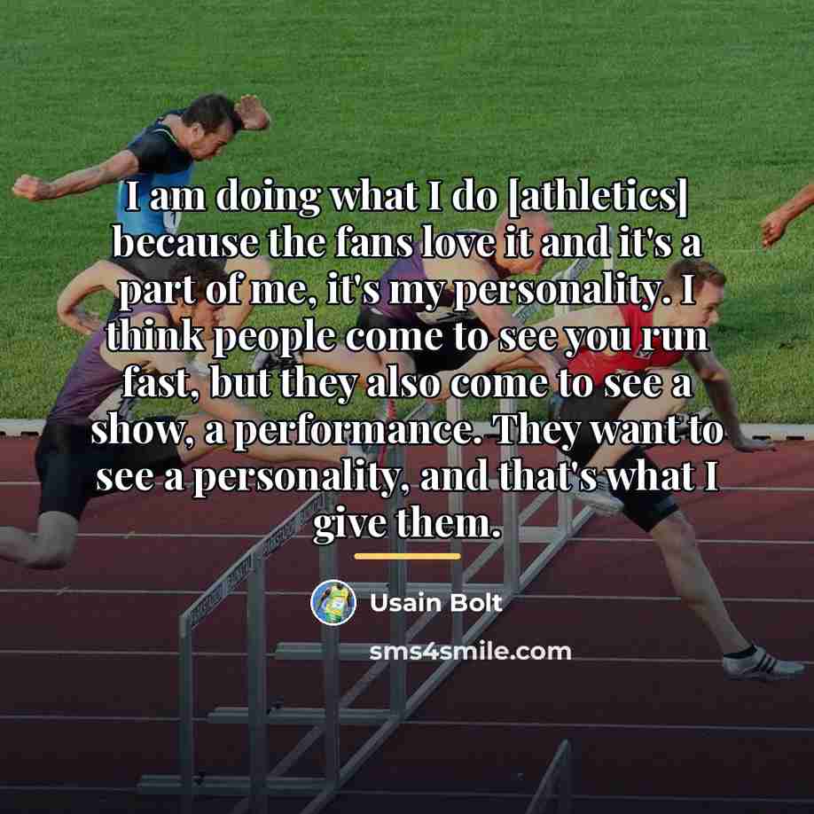 “I am doing what I do [athletics] because the fans…” quote by Usain Bolt
