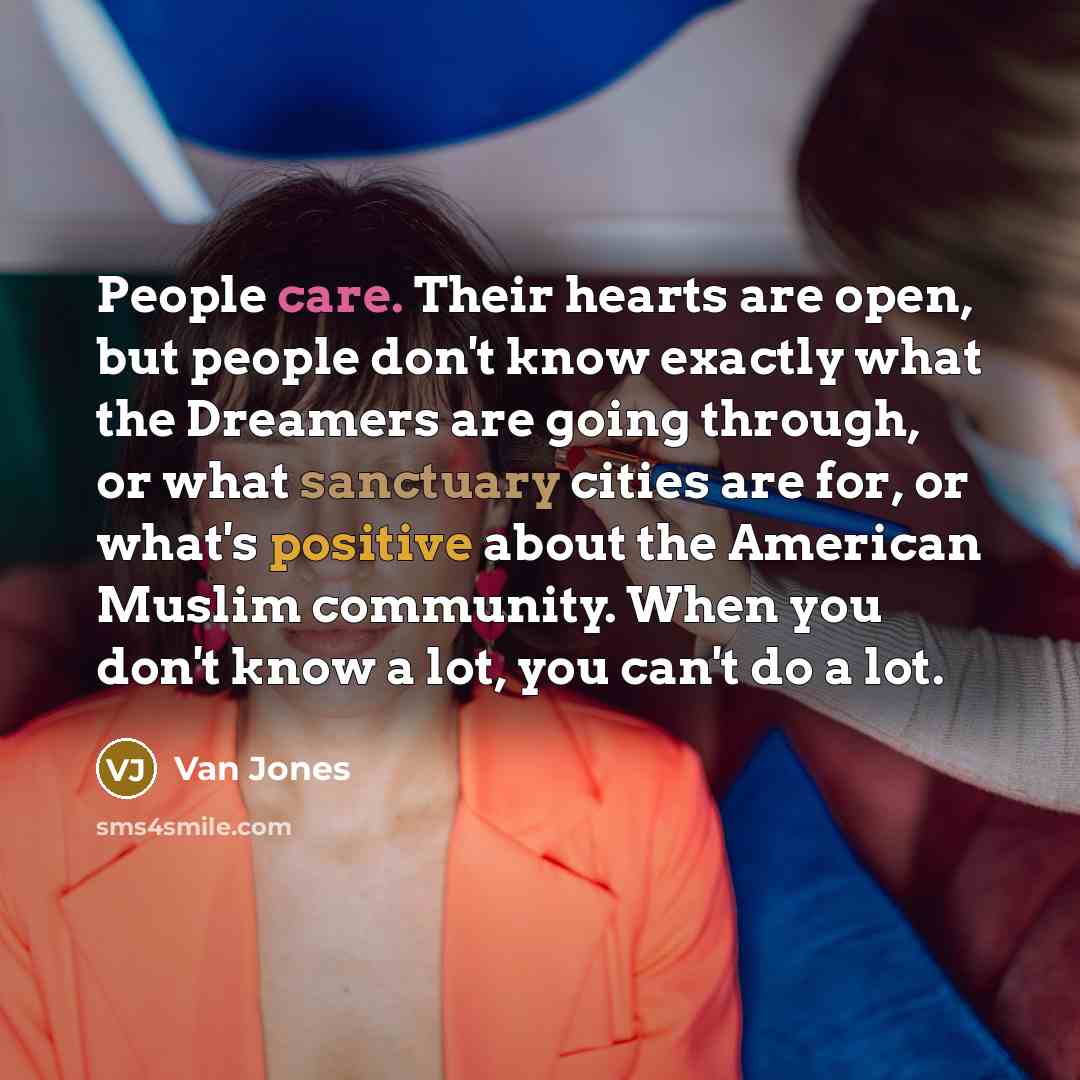 “People care. Their hearts are open, but people don't know…” quote by Van Jones