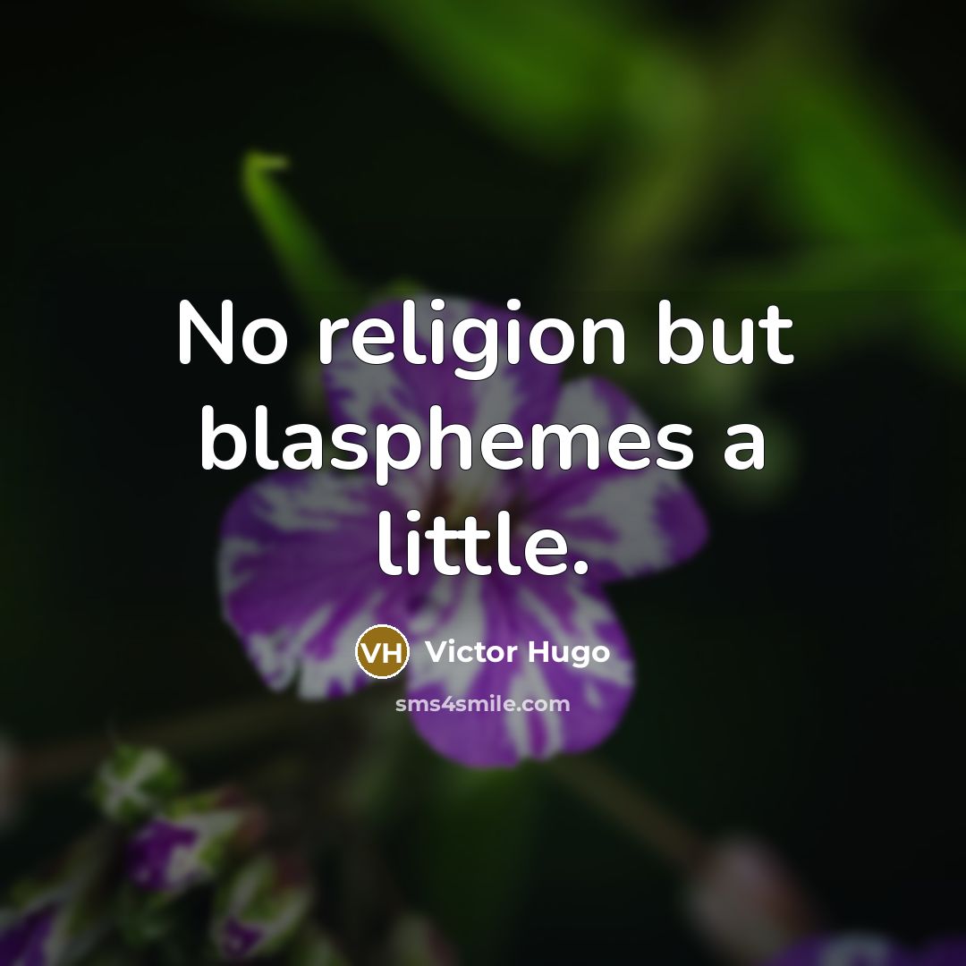 “No religion but blasphemes a little.…” quote by Victor Hugo