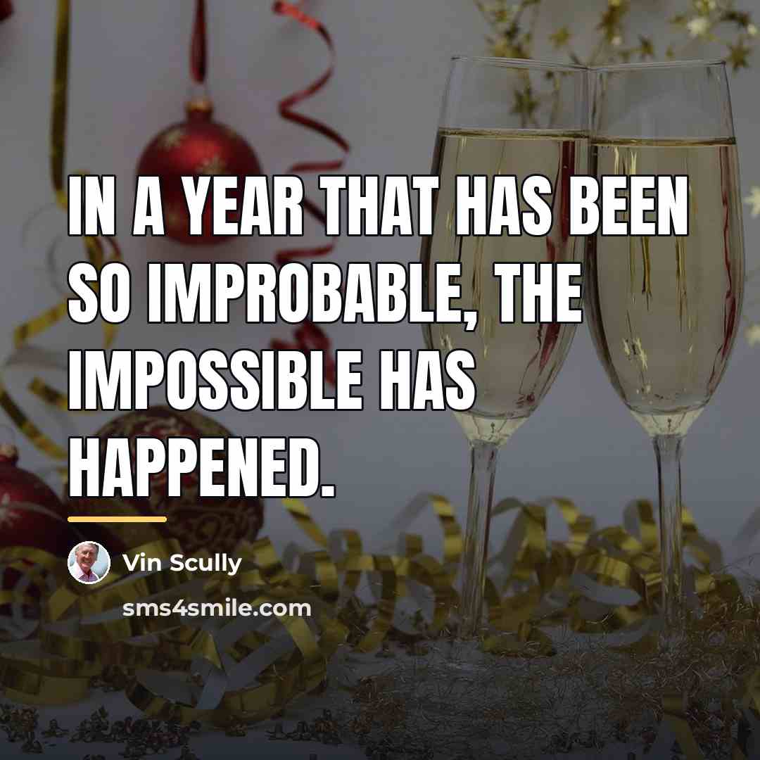 “In a year that has been so improbable, the impossible…” quote by Vin Scully
