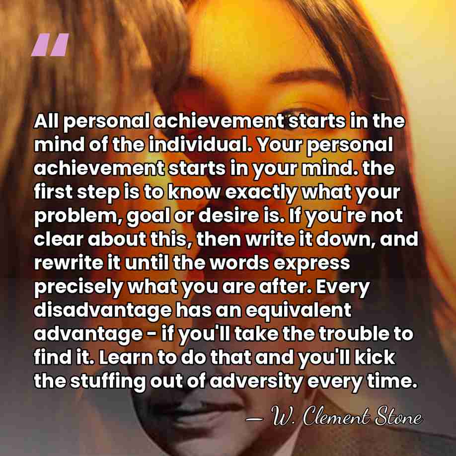 All personal achievement starts in the mind of the individual. Your personal&hellip; - W. Clement Stone