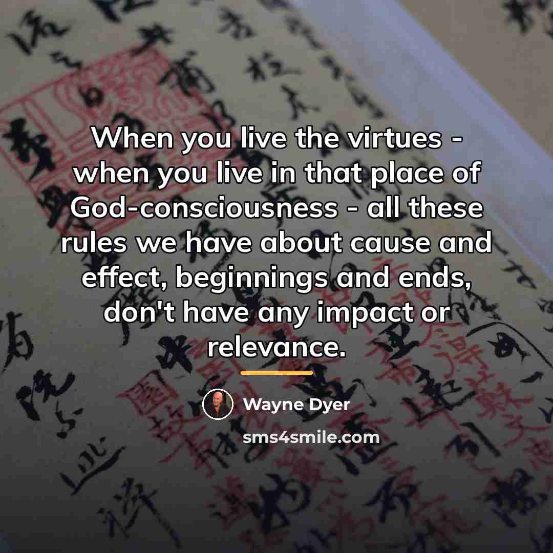 “When you live the virtues - when you live in…” quote by Wayne Dyer