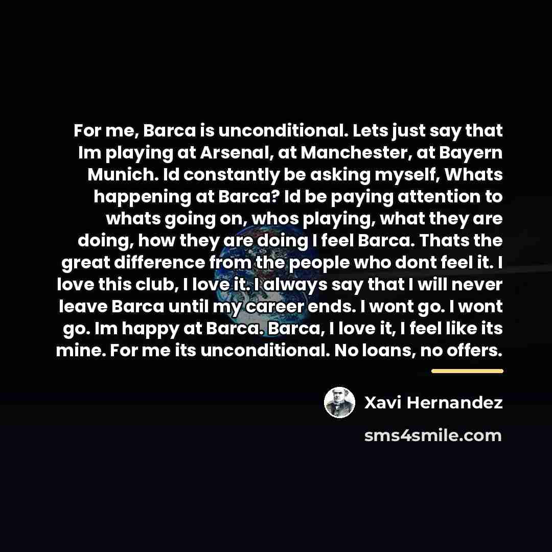 “For me, Barca is unconditional. Lets just say that Im…” quote by Xavi Hernandez