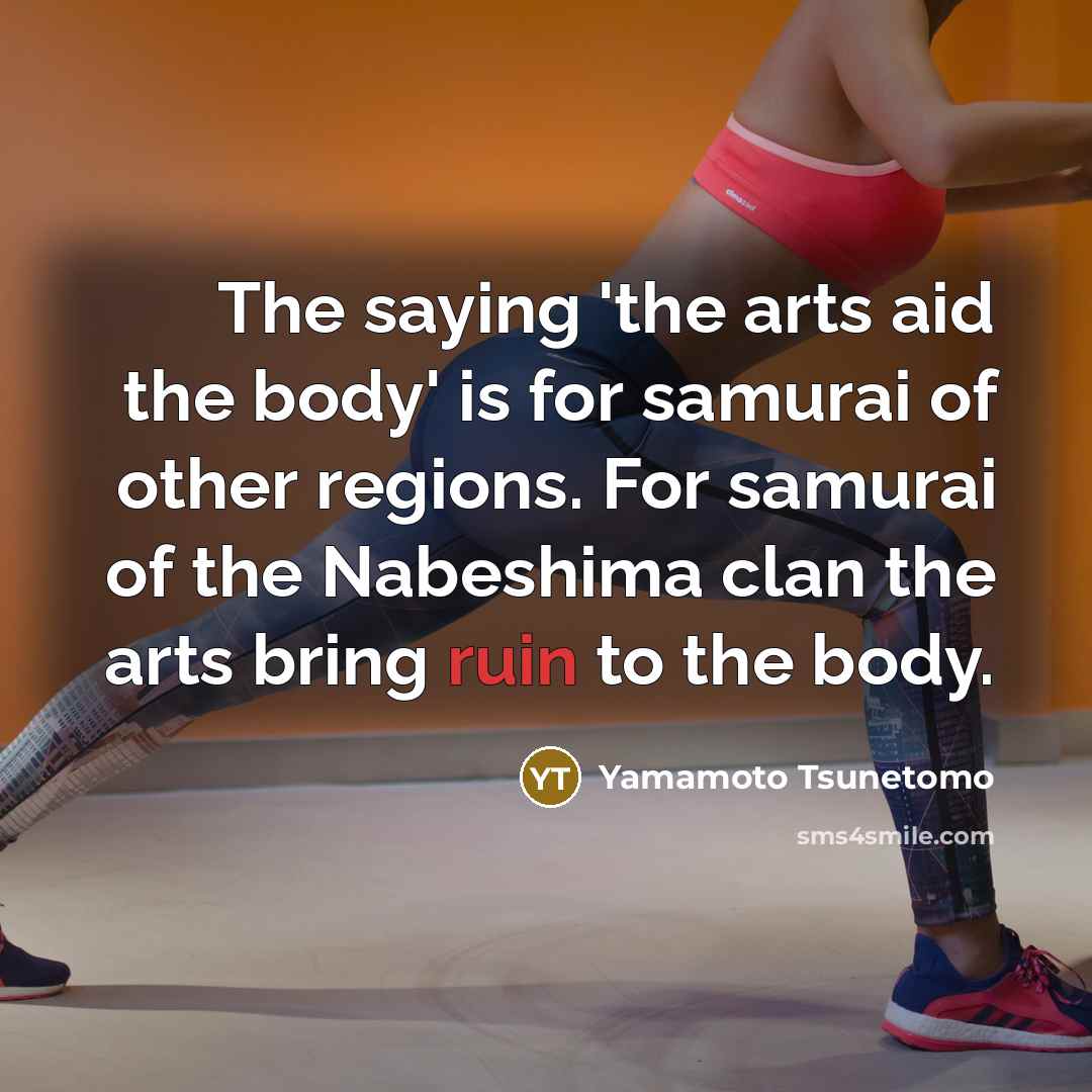 “The saying 'the arts aid the body' is for samurai…” quote by Yamamoto Tsunetomo