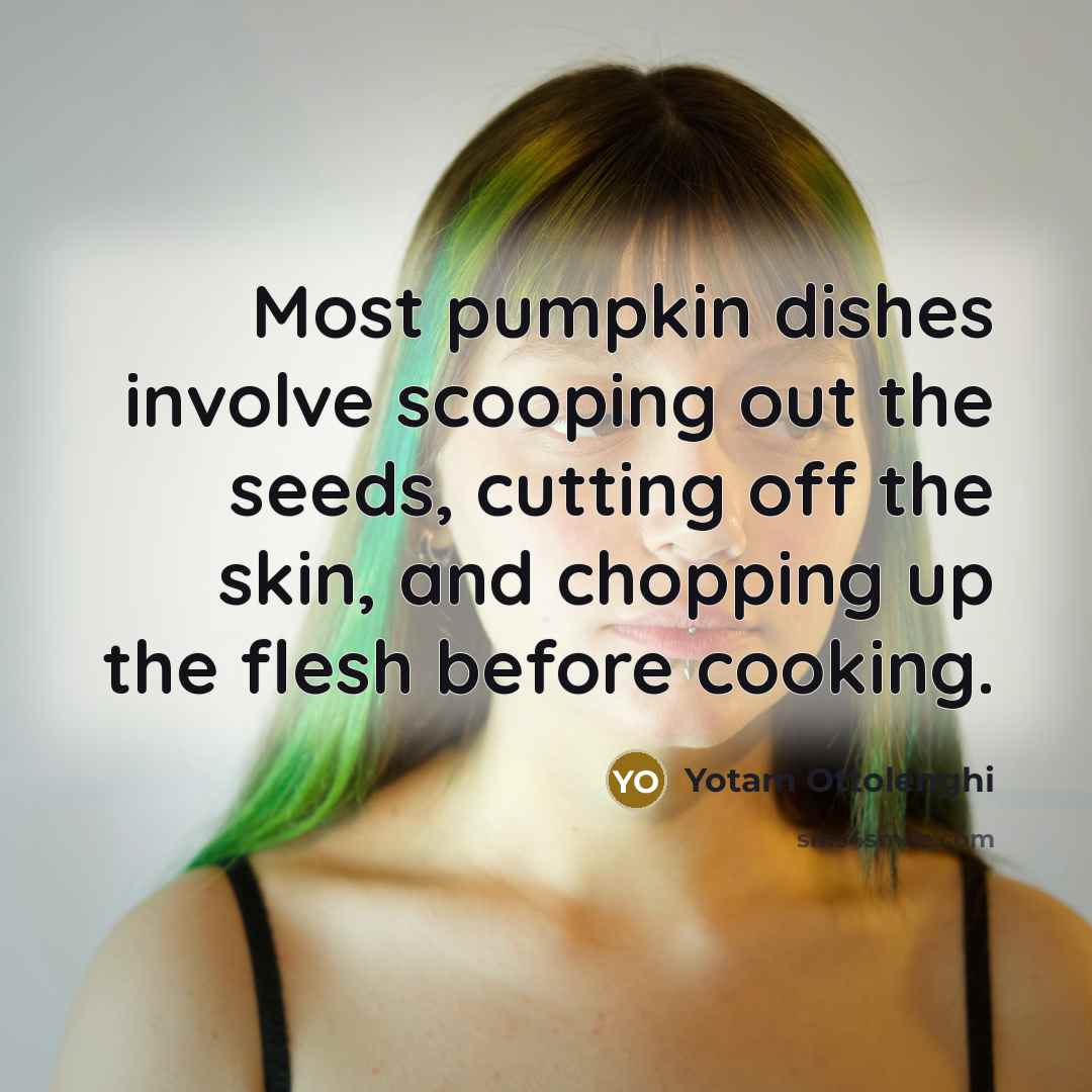 “Most pumpkin dishes involve scooping out the seeds, cutting off…” quote by Yotam Ottolenghi