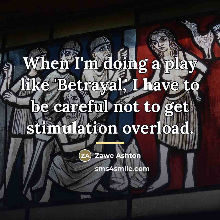 “When I'm doing a play like 'Betrayal,' I have to…” quote by Zawe Ashton