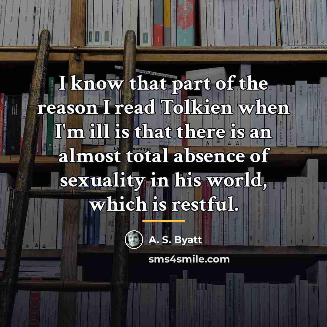 “I know that part of the reason I read Tolkien…” quote by A. S. Byatt