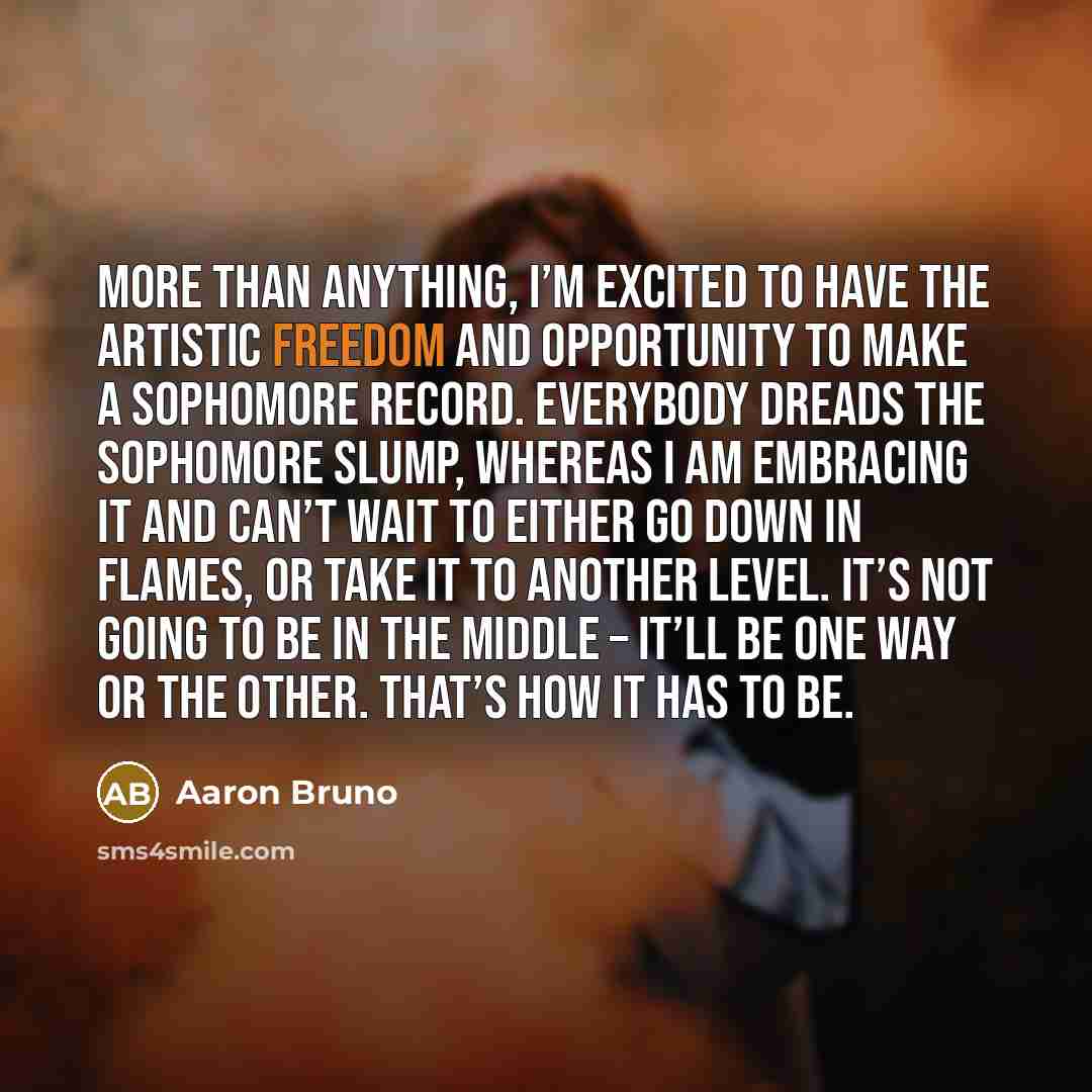 “More than anything, I’m excited to have the artistic freedom…” quote by Aaron Bruno