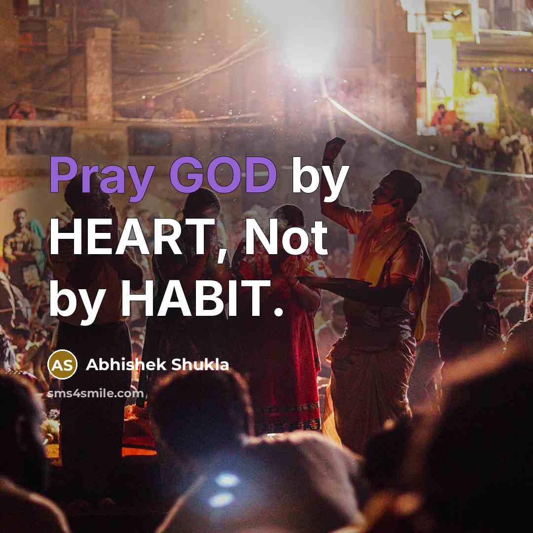“Pray GOD by HEART, Not by HABIT.” quote by Abhishek Shukla