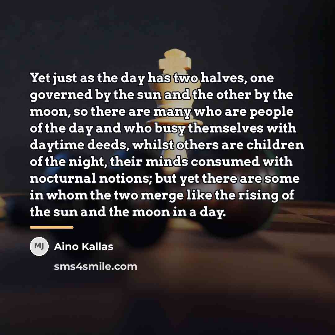 “Yet just as the day has two halves, one governed…” quote by Aino Kallas
