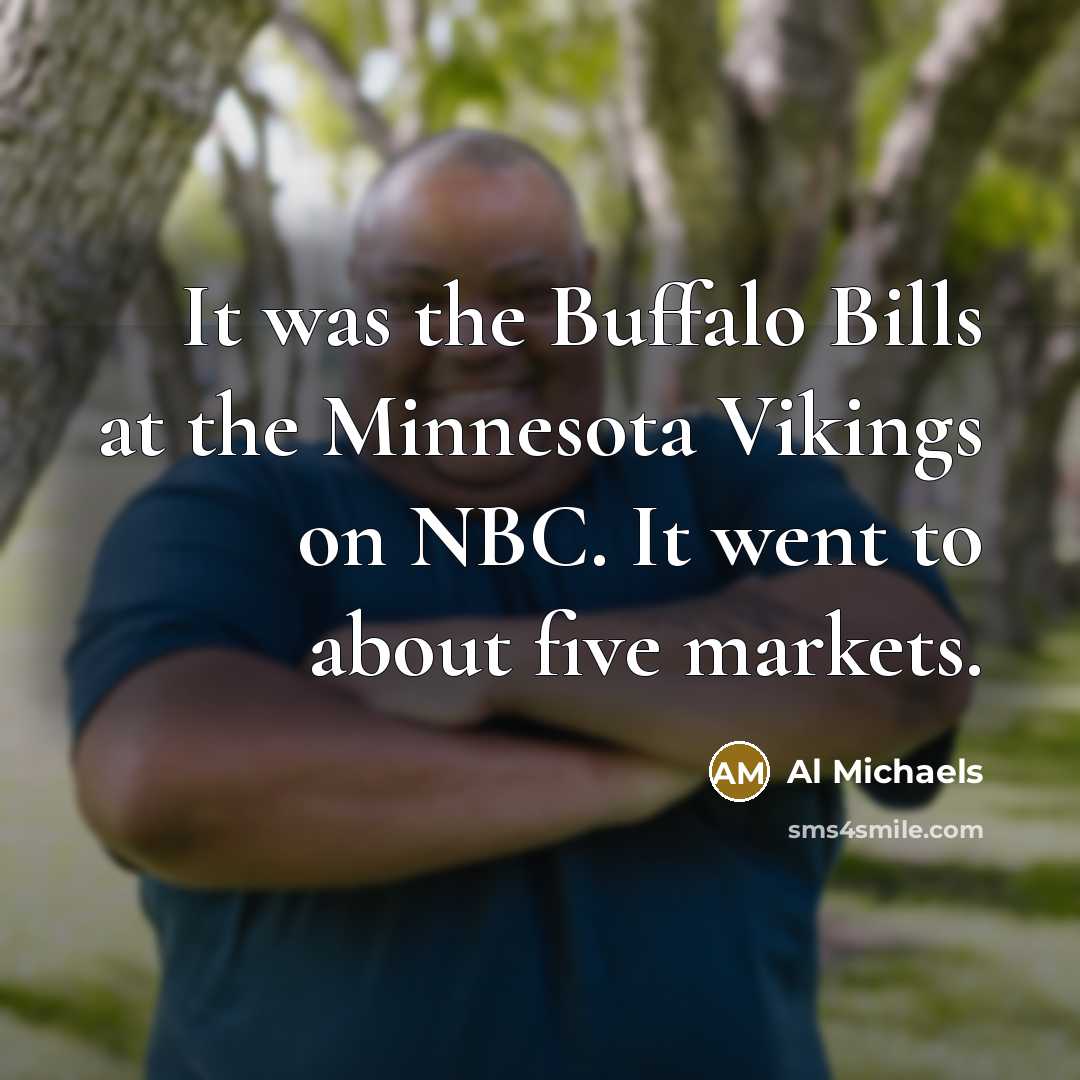 “It was the Buffalo Bills at the Minnesota Vikings on…” quote by Al Michaels