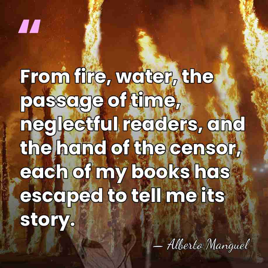 From fire, water, the passage of time, neglectful readers, and the hand&hellip; - Alberto Manguel