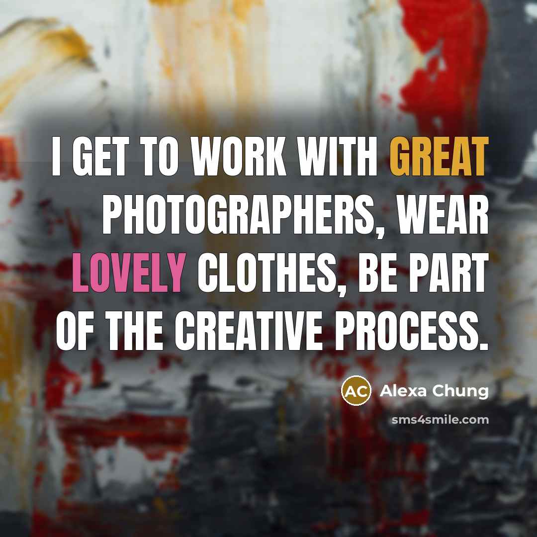 “I get to work with great photographers, wear lovely clothes,…” quote by Alexa Chung