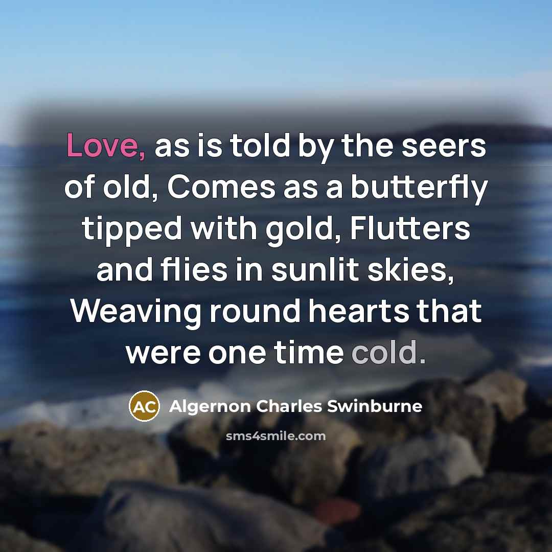 “Love, as is told by the seers of old, Comes…” quote by Algernon Charles Swinburne