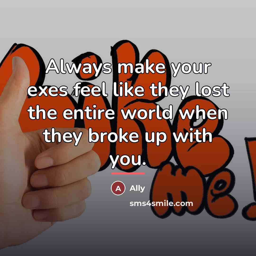 “Always make your exes feel like they lost the entire…” quote by Ally