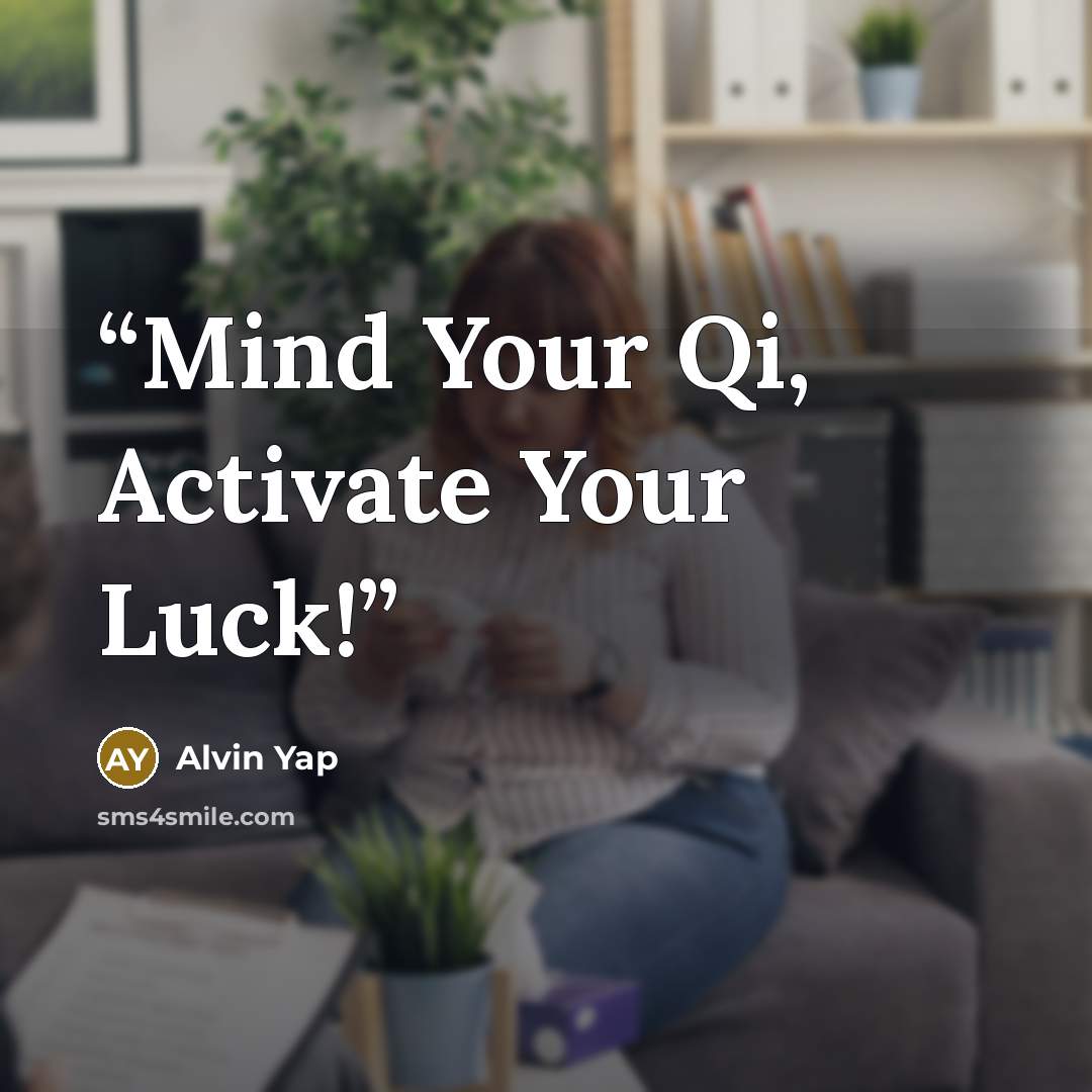“Mind Your Qi, Activate Your Luck!” quote by Alvin Yap