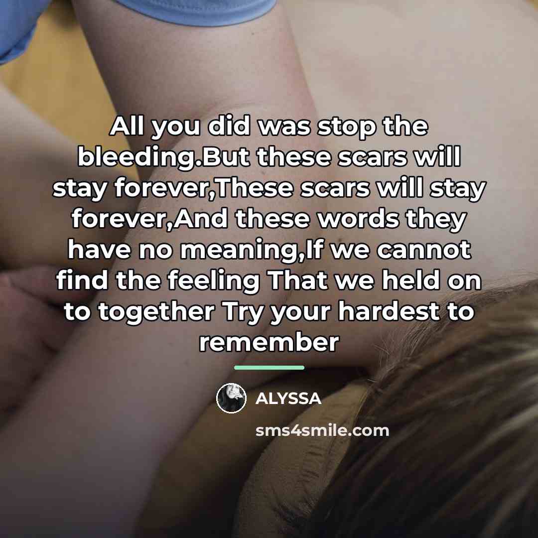 “All you did was stop the bleeding.But these scars will…” quote by Alyssa