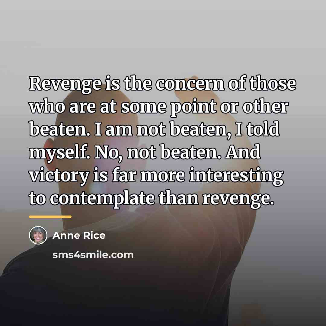 “Revenge is the concern of those who are at some…” quote by Anne Rice