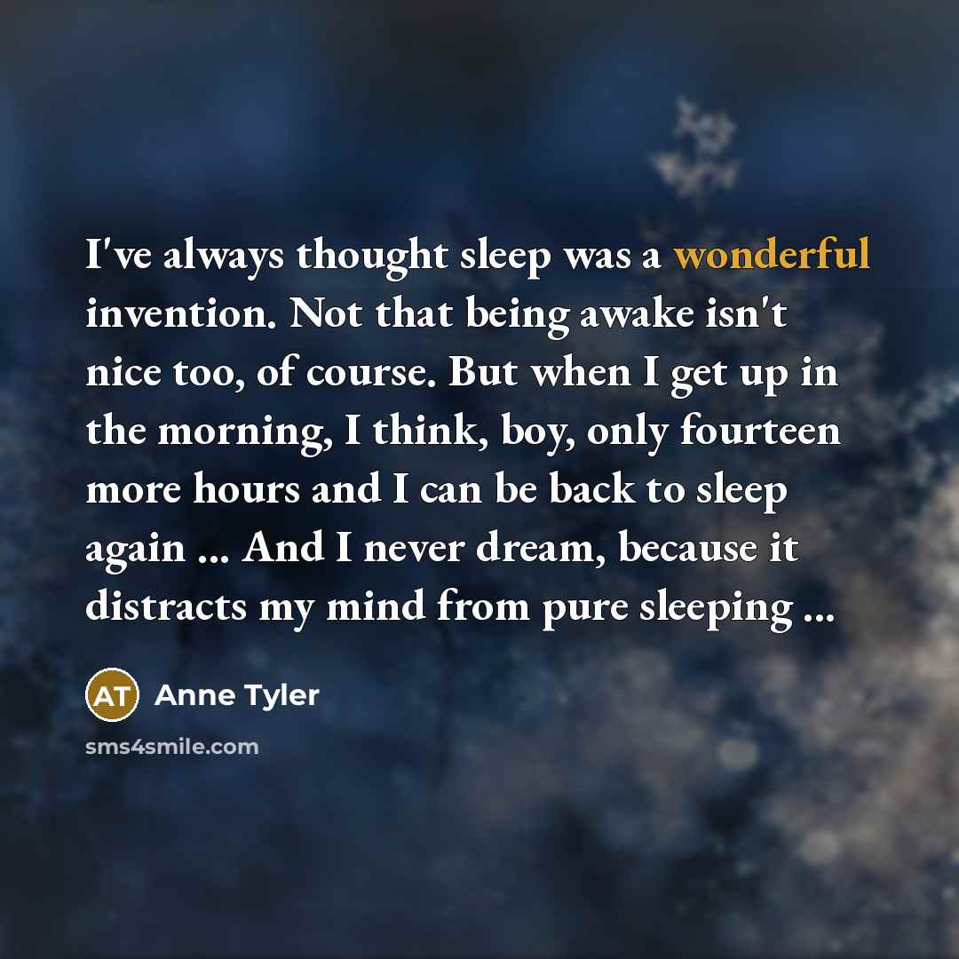 “I've always thought sleep was a wonderful invention. Not that…” quote by Anne Tyler