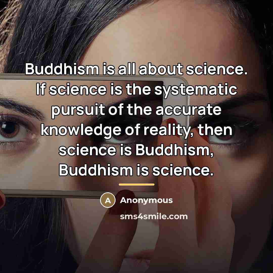 “Buddhism is all about science. If science is the systematic…” quote by Anonymous