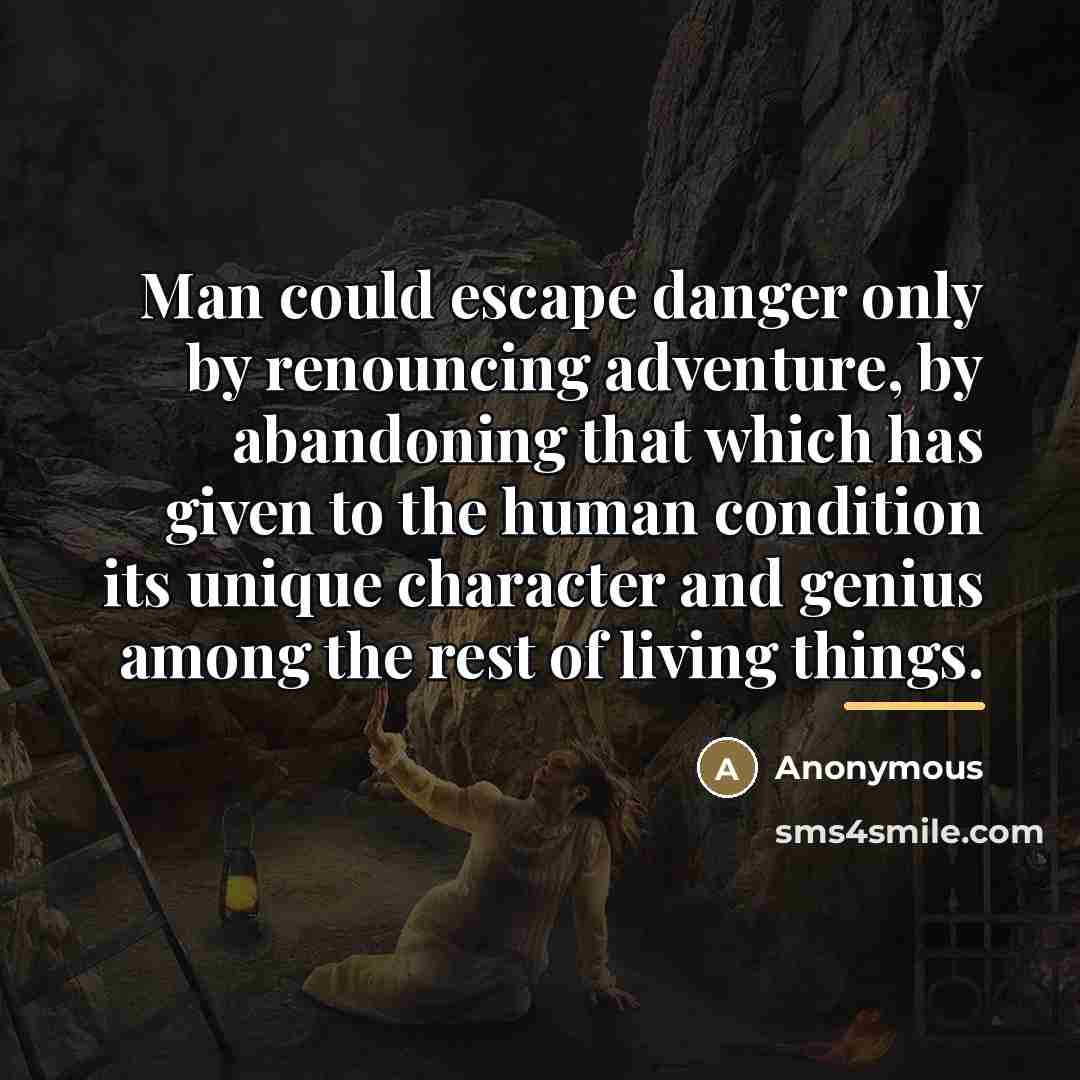 “Man could escape danger only by renouncing adventure, by abandoning…” quote by Anonymous