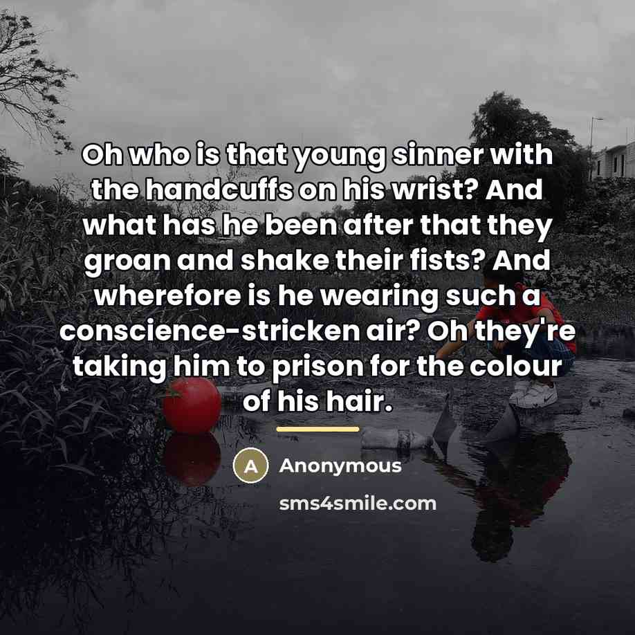 “Oh who is that young sinner with the handcuffs on…” quote by Anonymous