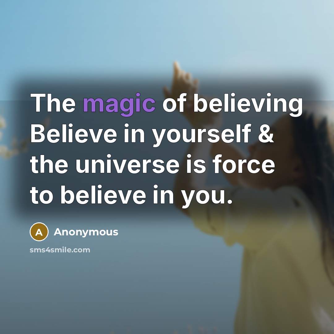 “The magic of believing Believe in yourself & the universe…” quote by Anonymous