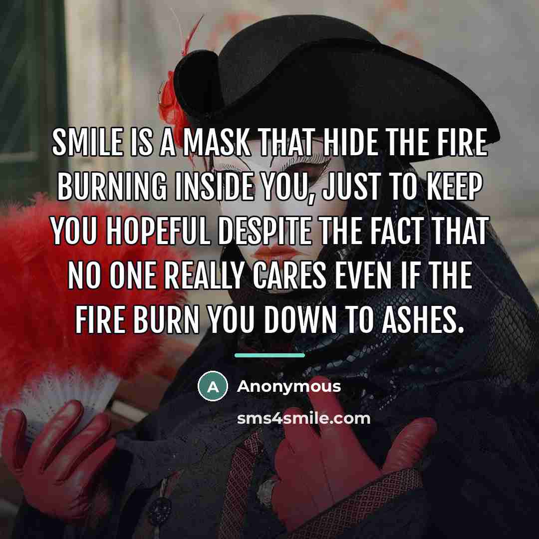 “Smile is a mask that hide the fire burning inside…” quote by Anonymous