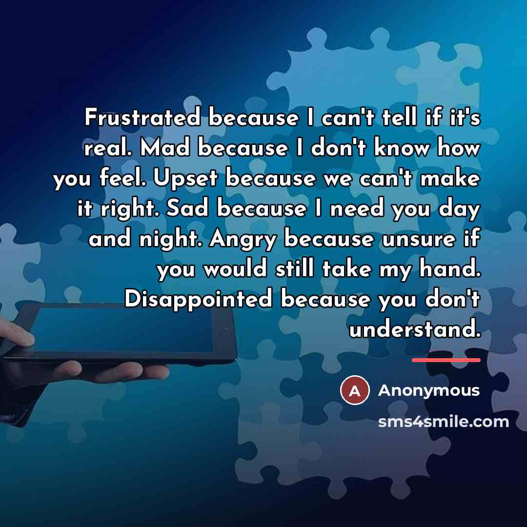“Frustrated because I can't tell if it's real. Mad because…” quote by Anonymous