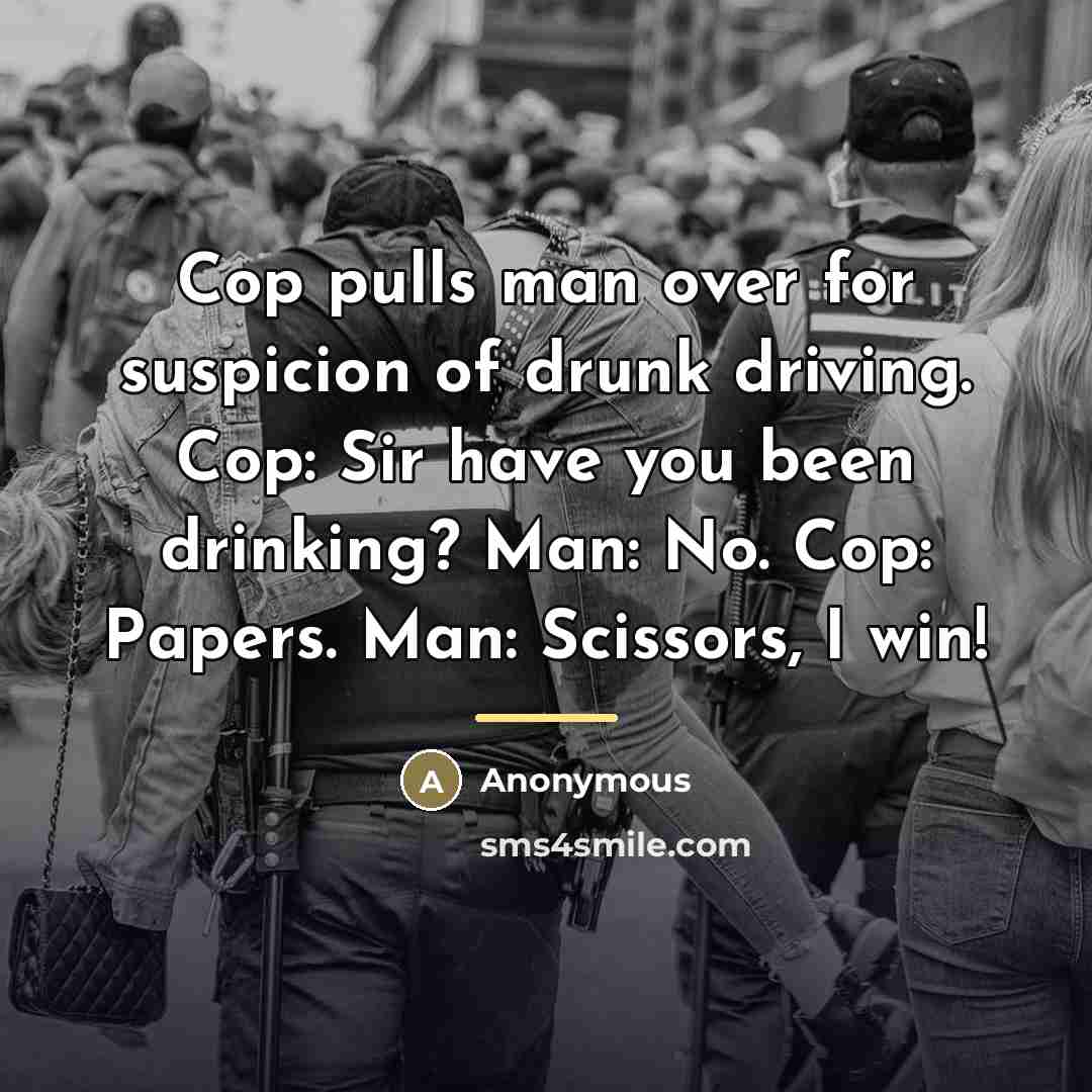 “Cop pulls man over for suspicion of drunk driving. Cop:…” quote by Anonymous