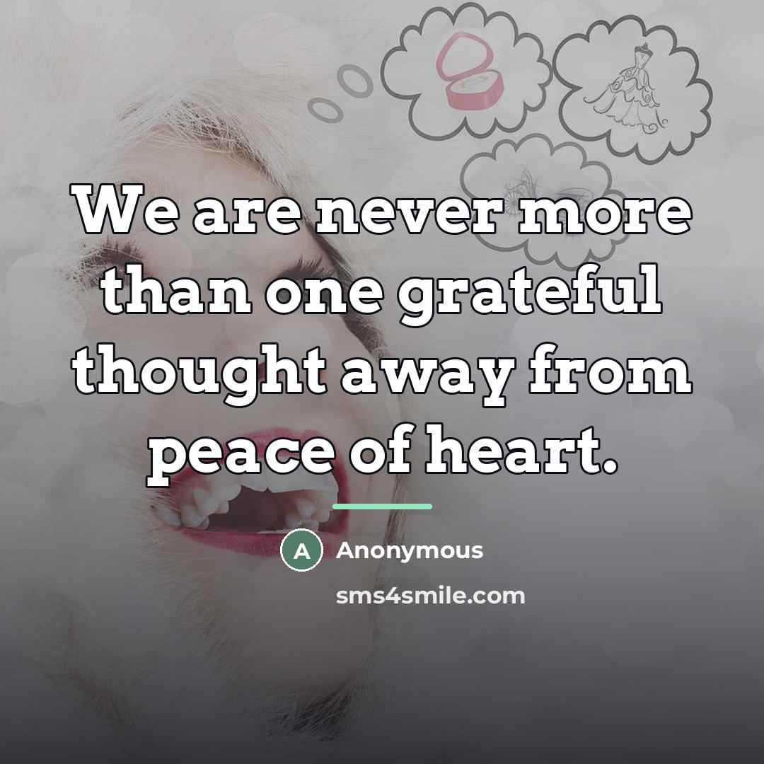 “We are never more than one grateful thought away from…” quote by Anonymous