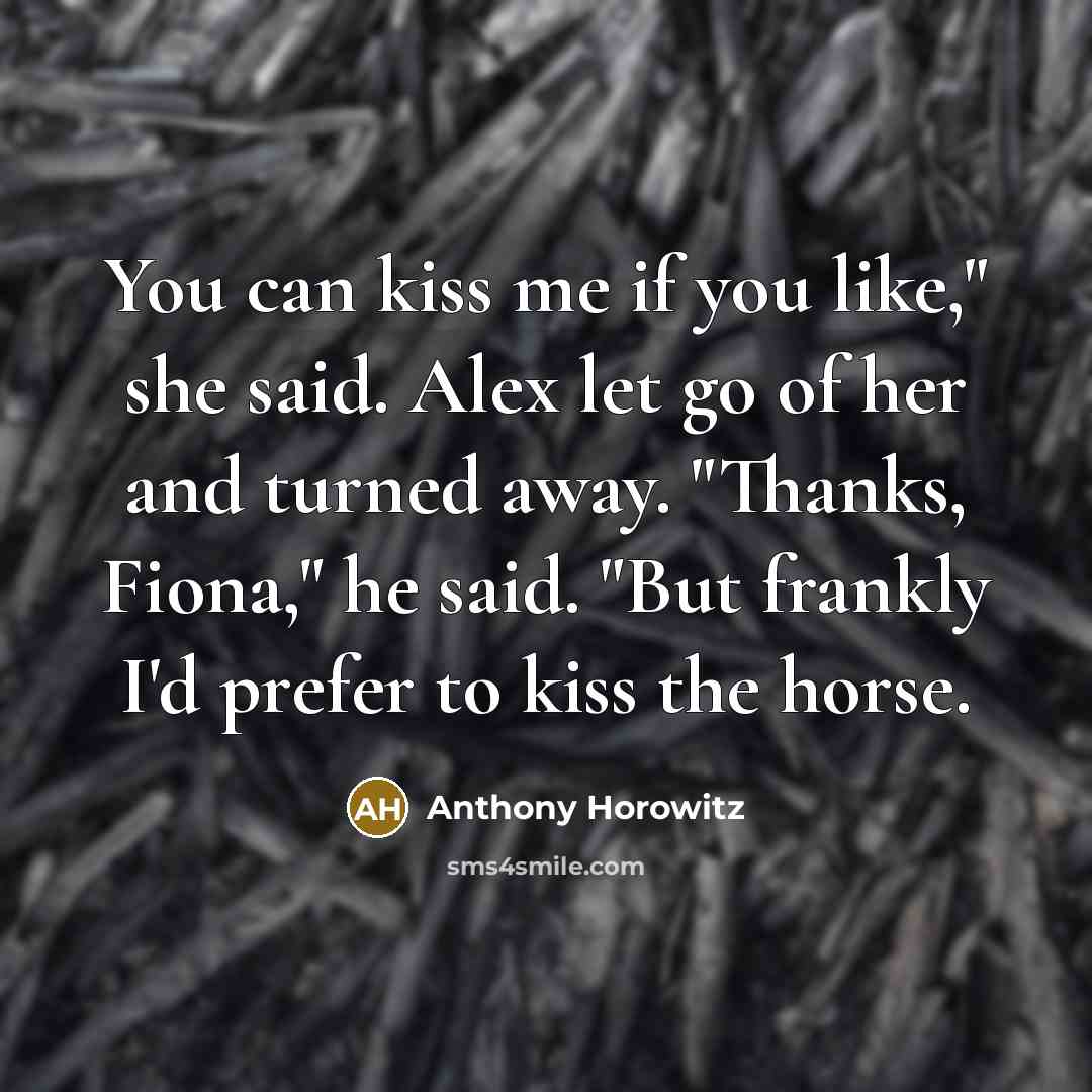“You can kiss me if you like," she said. Alex…” quote by Anthony Horowitz