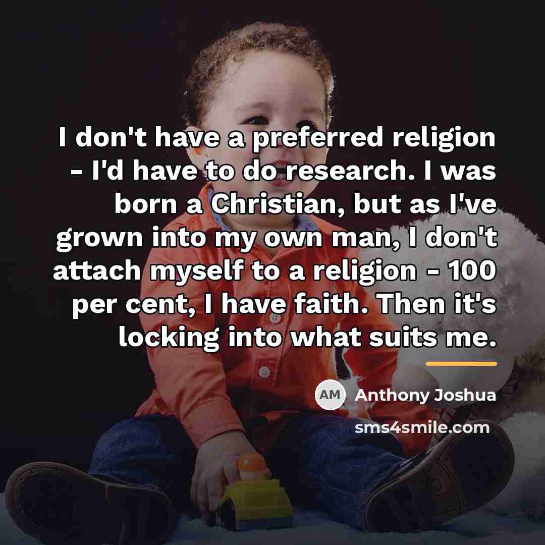 “I don't have a preferred religion - I'd have to…” quote by Anthony Joshua