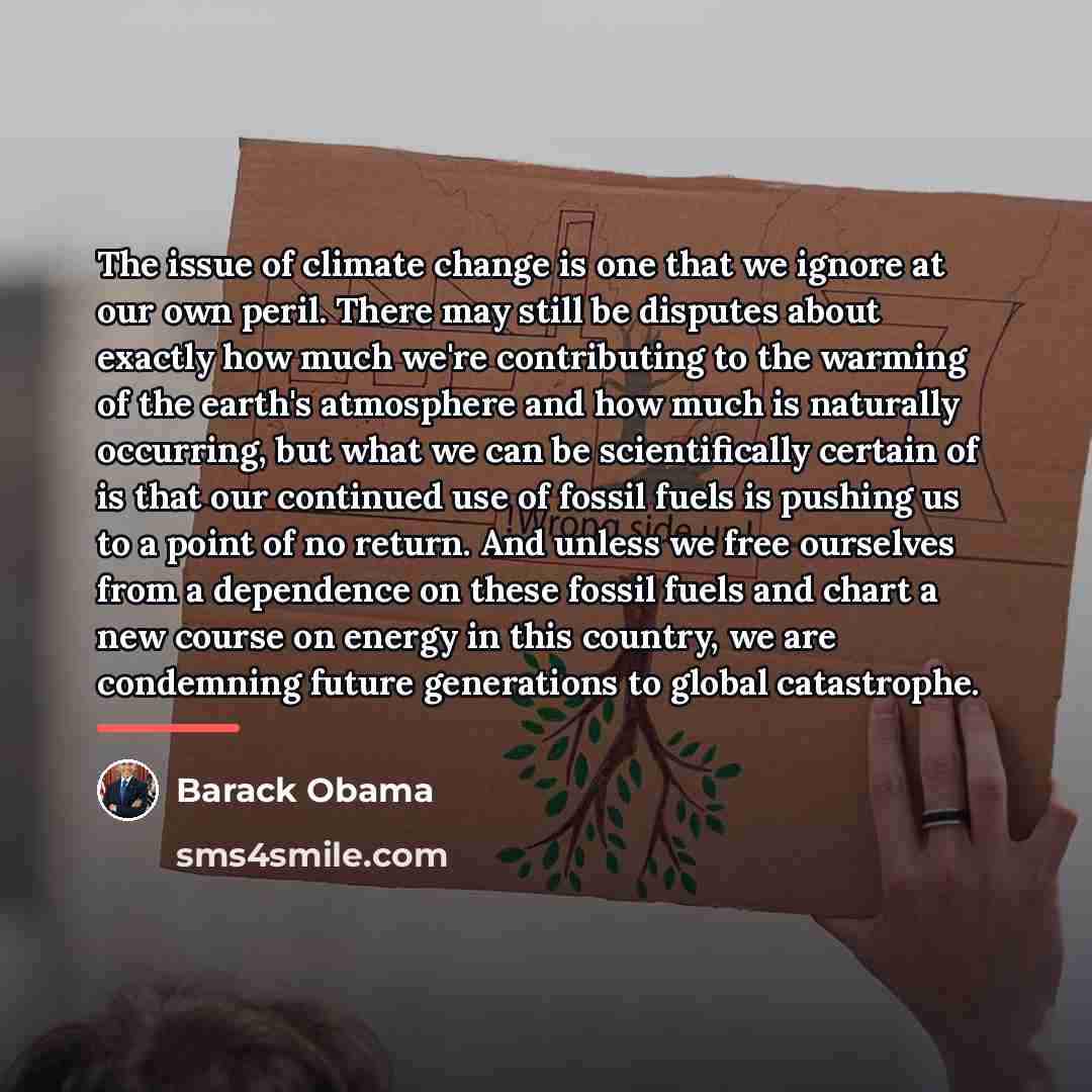 “The issue of climate change is one that we ignore…” quote by Barack Obama