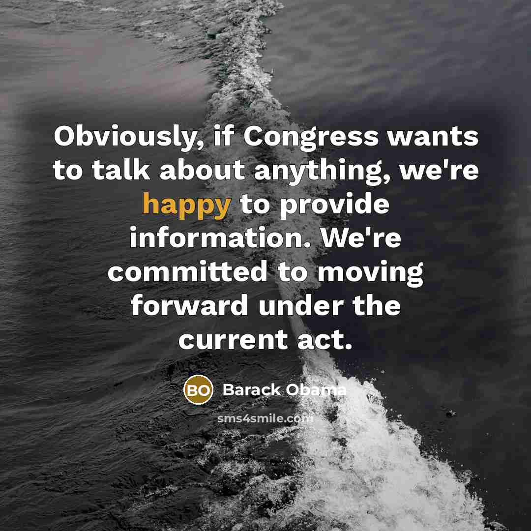 “Obviously, if Congress wants to talk about anything, we're happy…” quote by Barack Obama