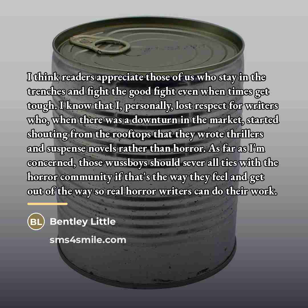 “I think readers appreciate those of us who stay in…” quote by Bentley Little