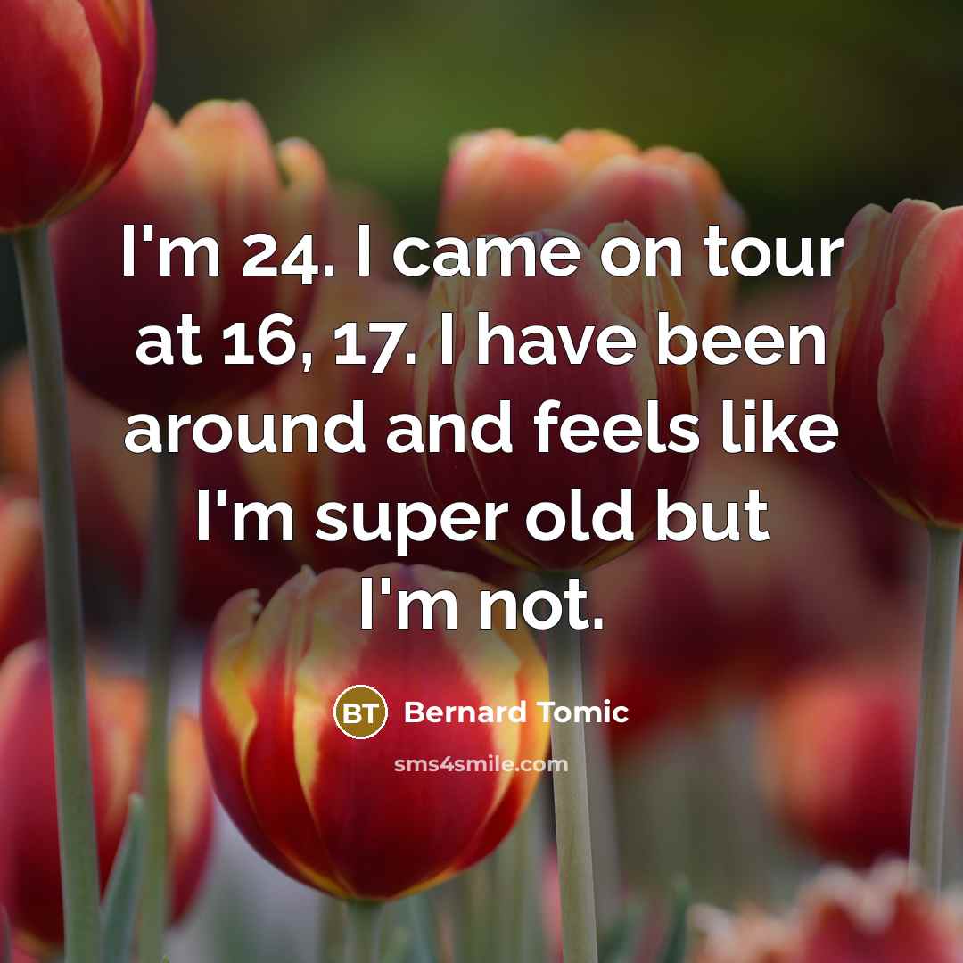 “I'm 24. I came on tour at 16, 17. I…” quote by Bernard Tomic