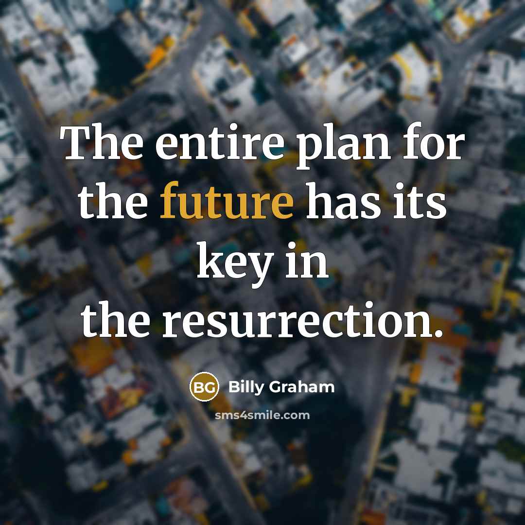“The entire plan for the future has its key in…” quote by Billy Graham