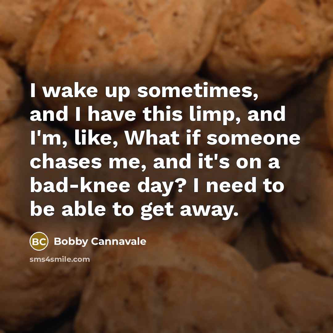 “I wake up sometimes, and I have this limp, and…” quote by Bobby Cannavale