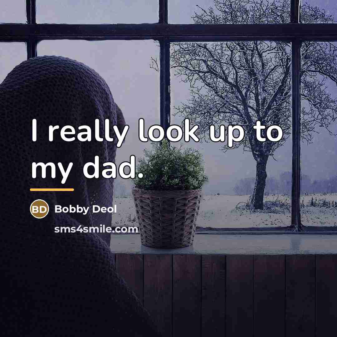 “I really look up to my dad.…” quote by Bobby Deol