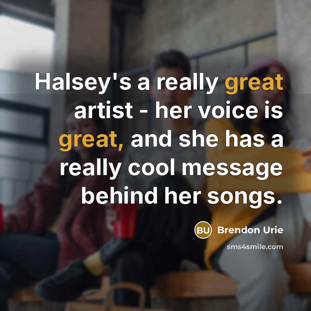 “Halsey's a really great artist - her voice is great,…” quote by Brendon Urie
