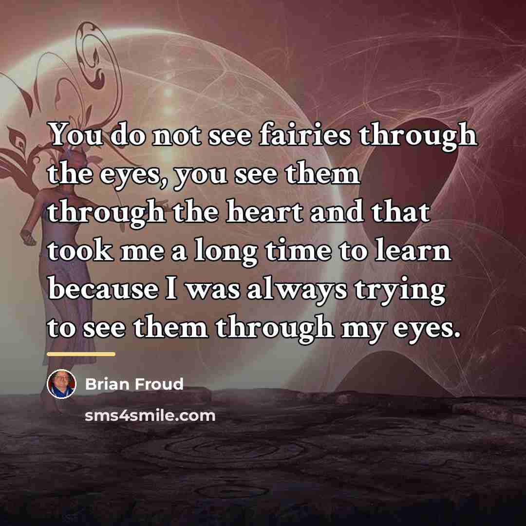 “You do not see fairies through the eyes, you see…” quote by Brian Froud
