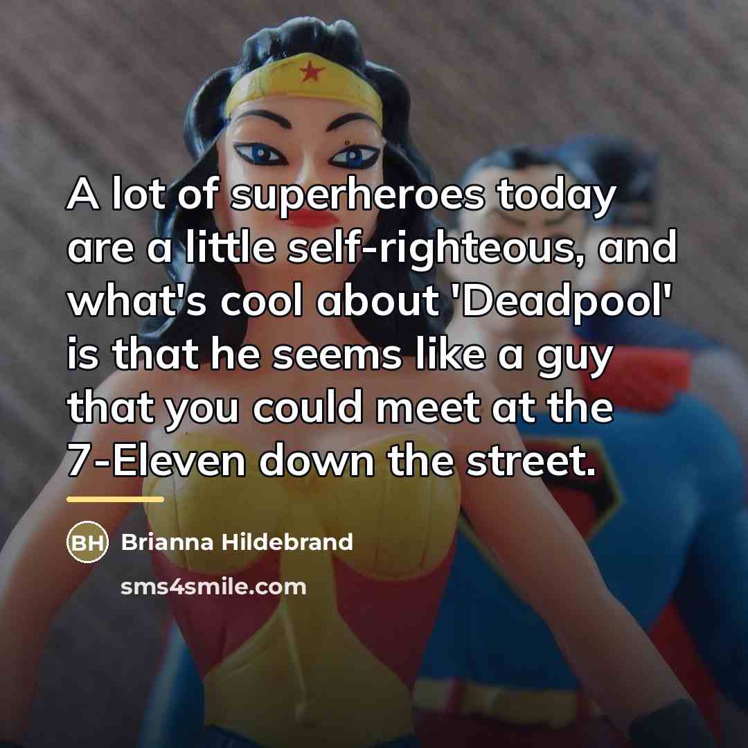 “A lot of superheroes today are a little self-righteous, and…” quote by Brianna Hildebrand