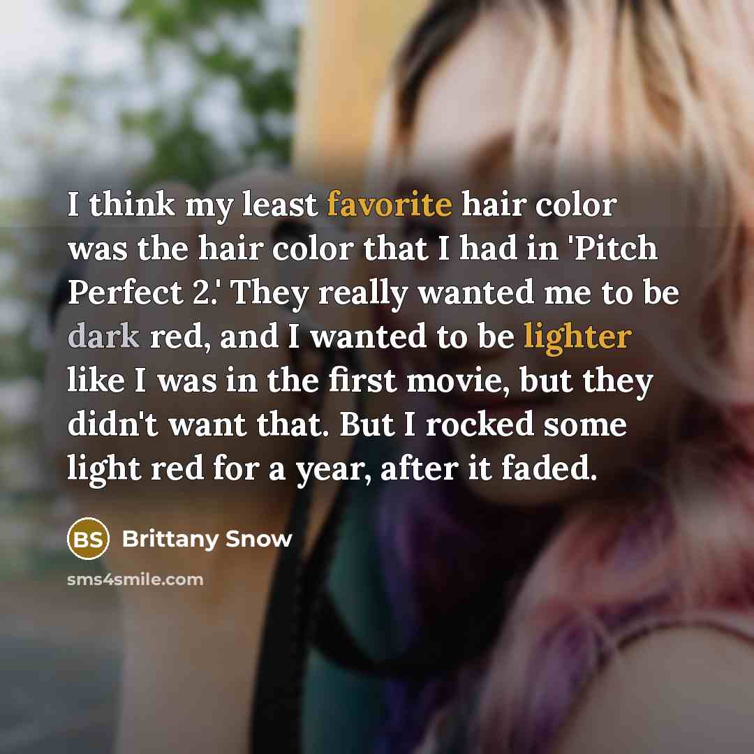 “I think my least favorite hair color was the hair…” quote by Brittany Snow