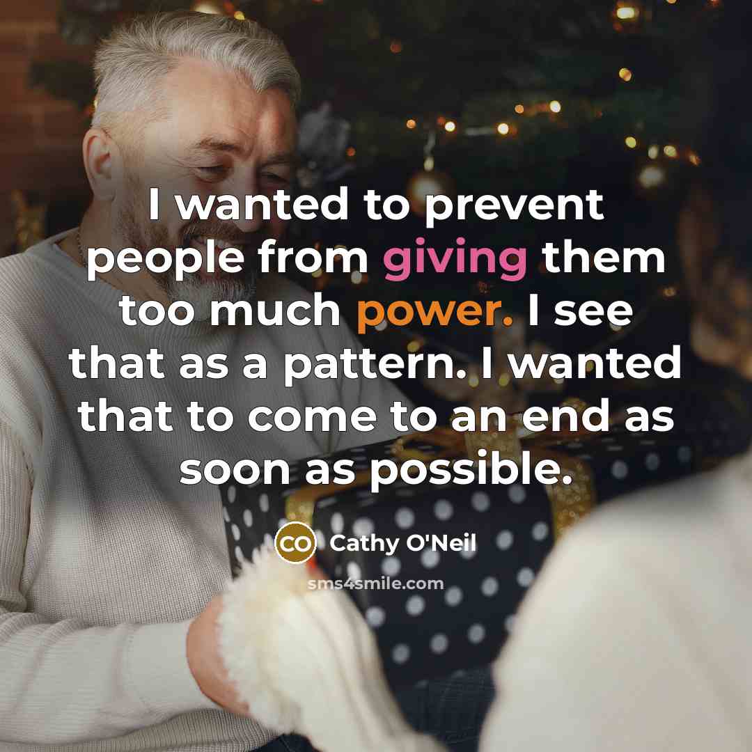 “I wanted to prevent people from giving them too much…” quote by Cathy O'Neil
